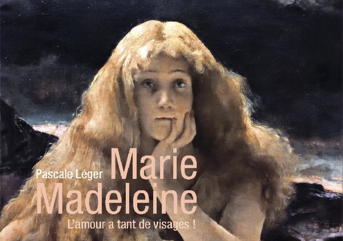 Marie Madeleine - L’amour a tant de visages !